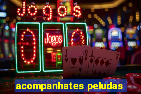 acompanhates peludas